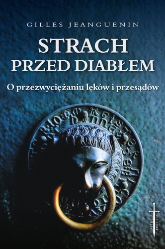 Strach przed diabłem. O przezwyciężaniu lęków i przesądów - Gilles Jeanguenin
