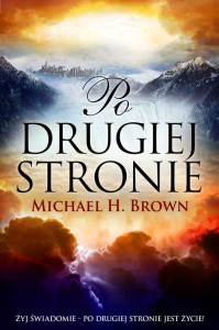 PO DRUGIEJ STRONIE. DOWÓD NA ŻYCIE PO ŚMIERCI - MICHAEL H. BROWN
