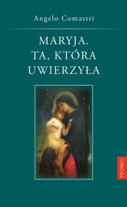 Maryja. Ta, która uwierzyła - kard. Angelo Comastri