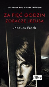 Za pięć godzin zobaczę Jezusa. Dziennik więzienny - Jacques Fesch