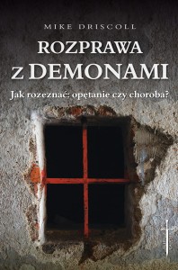Rozprawa z demonami. Jak rozeznać: opętanie czy choroba? - Mike Driscoll