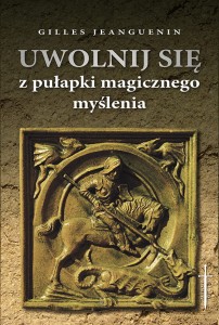 Uwolnij się z pułapki magicznego myślenia - Gilles Jeanguenin