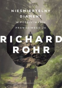 Nieśmiertelny diament. W poszukiwaniu prawdziwego ja - o. Richard Rohr