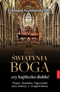 Świątynia Boga czy kapliczka diabła? Święty Stanisław Papczyński uczy walczyć z wrogiem duszy - ks. Edmund Szaniawski MIC