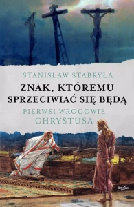 Znak, któremu sprzeciwiać się będą - prof. Stanisław Stabryła