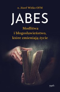 Jabes Modlitwa i błogosławieństwo, które zmieniają życie - o. Józef Witko OFM