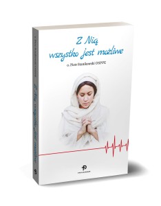 Z Nią wszystko jest możliwe - o. Piotr Stanikowski OSPPE