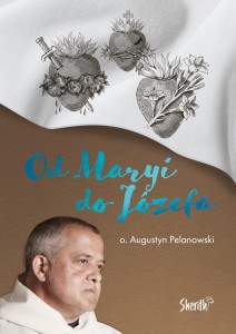 Od Maryi do Józefa - o. Augustyn Pelanowski