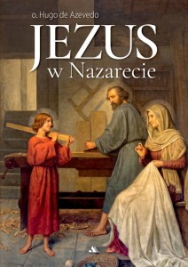 Jezus w Nazarecie – o. Hugo de Azvedo