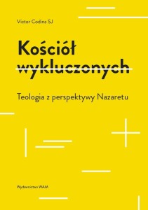 Kościół wykluczonych. Teologia z perspektywy Nazaretu - Victor Codina SJ