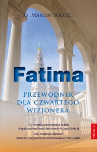 Fatima. Przewodnik dla czwartego wizjonera - ks. Marcin Sobiech