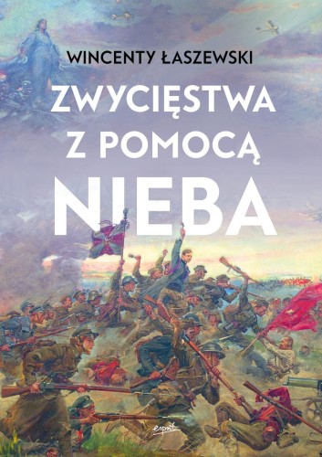 Zwycięstwa z pomocą nieba - Wincenty Łaszewski  (patronat medialny MOC W SŁABOŚCI)