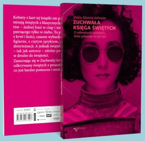 Zuchwała księga świętych. O odważnych kobietach, które pokazały mi jak żyć - prof. Maria Morera Johnson