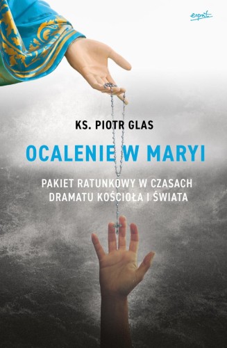 Ocalenie w Maryi - ks. Piotr Glas