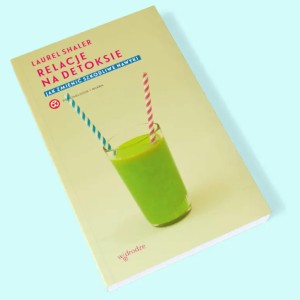 Relacje na detoksie. Jak zmienić szkodliwe nawyki - Laurel Shaler