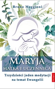 Maryja - Matka i uczennica. Trzydzieści jeden medytacji na temat Ewangelii - ks. prof. Bruno Maggioni