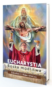 Eucharystia. Boska modlitwa - o. Zdzisław Kijas OFMConv
