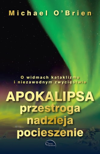 Apokalipsa: przestroga, nadzieja, pocieszenie - Michael O'Brien