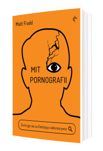 Mit pornografii. Co kryje się za fantazją o seksrozrywce - Matt Fradd