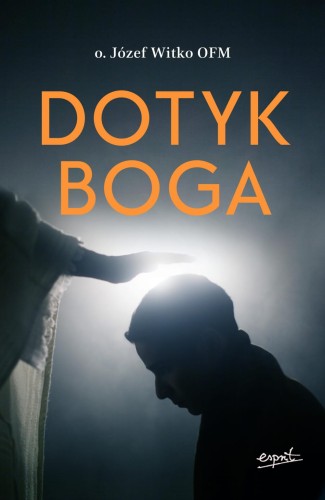 Dotyk Boga - o. Józef Witko
