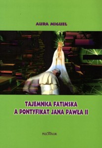 Tajemnica fatimska a pontyfikat Jana Pawła II - Aura Miguel