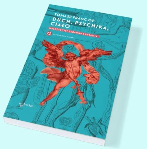 Duch, psychika, ciało. Najczęściej zadawane pytania - Tomasz Franc OP