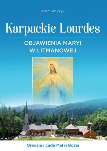 Karpackie-Lourdes-Objawienia-Maryi-w-Litmanowej_sklep-moc-w-slabosci.jpg