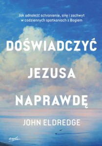 Doświadczyć Jezusa naprawdę - John Eldredge