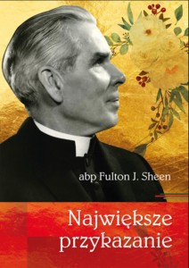 Największe przykazanie – abp Fulton J. Sheen