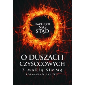 Uwolnijcie nas stąd! O duszach czyśćcowych - Maria Simma