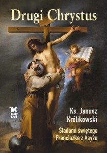 Drugi Chrystus. Śladami św. Franciszka z Asyżu - ks. prof. Janusz Królikowski