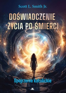 Doświadczenie życia po śmierci – Scott L. Smith Jr.