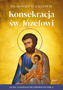Konsekracja św. Józefowi - ks. Donald H. Calloway /patronat medialny MOC W SŁABOŚCI/