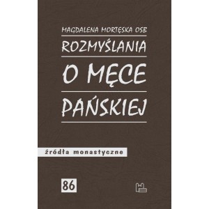 Rozmyślania o Męce Pańskiej - Magdalena Mortęska OSB
