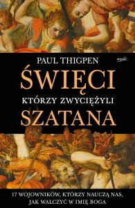 Święci, którzy zwyciężyli Szatana - Paul Thigpen /patronat MOC W SŁABOŚCI/