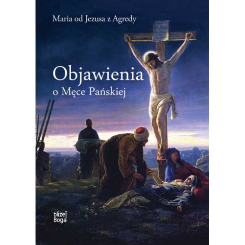 Objawienia o Męce Pańskiej - Maria od Jezusa z Agredy