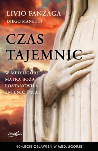 Czas tajemnic - o. Livio Fanzaga, Diego Manetti /patronat MOC W SŁABOŚCI/