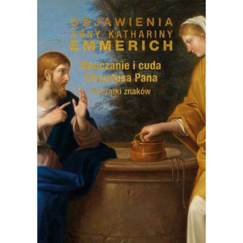 Nauczanie i cuda Chrystusa Pana. Podróże misyjne - bł.Anna Katharina Emmerich