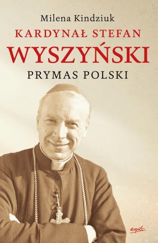 Kardynał Stefan Wyszyński /oprawa twarda/ - Milena Kindziuk