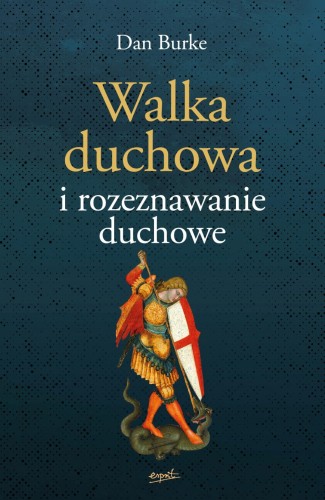 Walka duchowa i rozeznawanie duchowe - Dan Burke /patronat MOCwSŁABOŚCI/