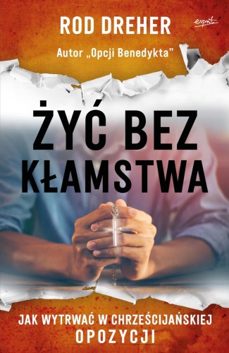 Żyć bez kłamstwa - Rod Dreher