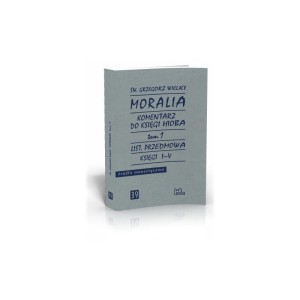 Komentarz do Księgi Hioba. Moralia. Tom 1 - Św. Grzegorz Wielki