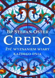 Credo. Żyć wyznaniem wiary każdego dnia - Bp Stefan Oster