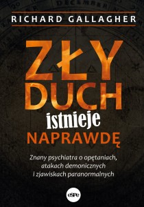 Zły duch istnieje naprawdę. Znany psychiatra o opętaniach, atakach demonicznych i zjawiskach paranormalnych - Richard Gallagher