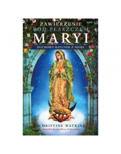 Zawierzenie pod płaszczem Maryi - Christine Watkins /patronat MOC W SŁABOŚCI/
