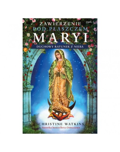 Zawierzenie pod płaszczem Maryi - Christine Watkins /patronat MOC W SŁABOŚCI/