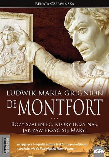 Ludwik Maria Grignion de Montfort. Boży szaleniec, który uczy nas, jak zawierzyć się Maryi - Renata Czerwińska