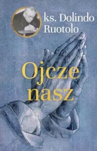 Ojcze Nasz - ks. Dolindo Ruotolo /patronat MOC W SŁABOŚCI/