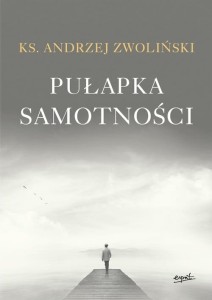 Pułapka samotności - ks. Andrzej Zwoliński