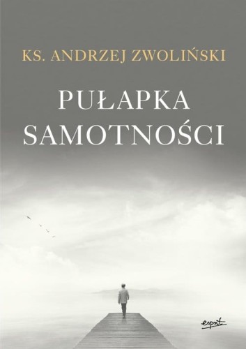 Pułapka samotności - ks. Andrzej Zwoliński